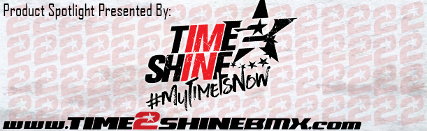 Product Spotlight is presented by Time2Shine BMX
